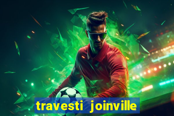 travesti joinville vila nova